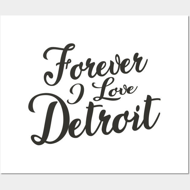 Forever i love Detroit Wall Art by unremarkable